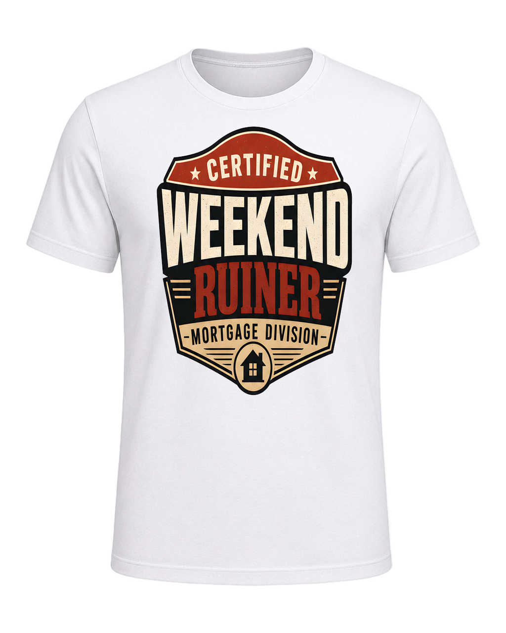 CERTIFIED WEEKEND RUINER: MORTGAGE DIVISION — White