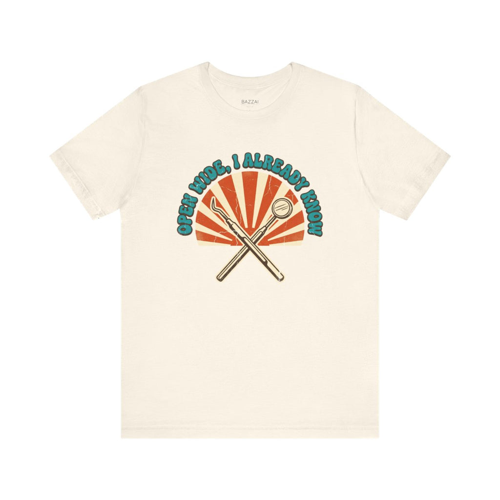 Funny Dental T-Shirt — Open Wide, I Already Know — t-shirt design