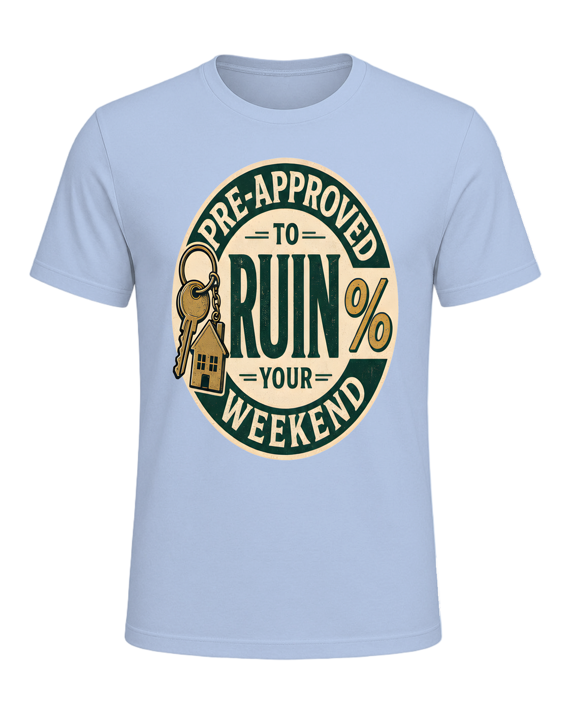 PRE-APPROVED TO RUIN YOUR WEEKEND — Baby Blue