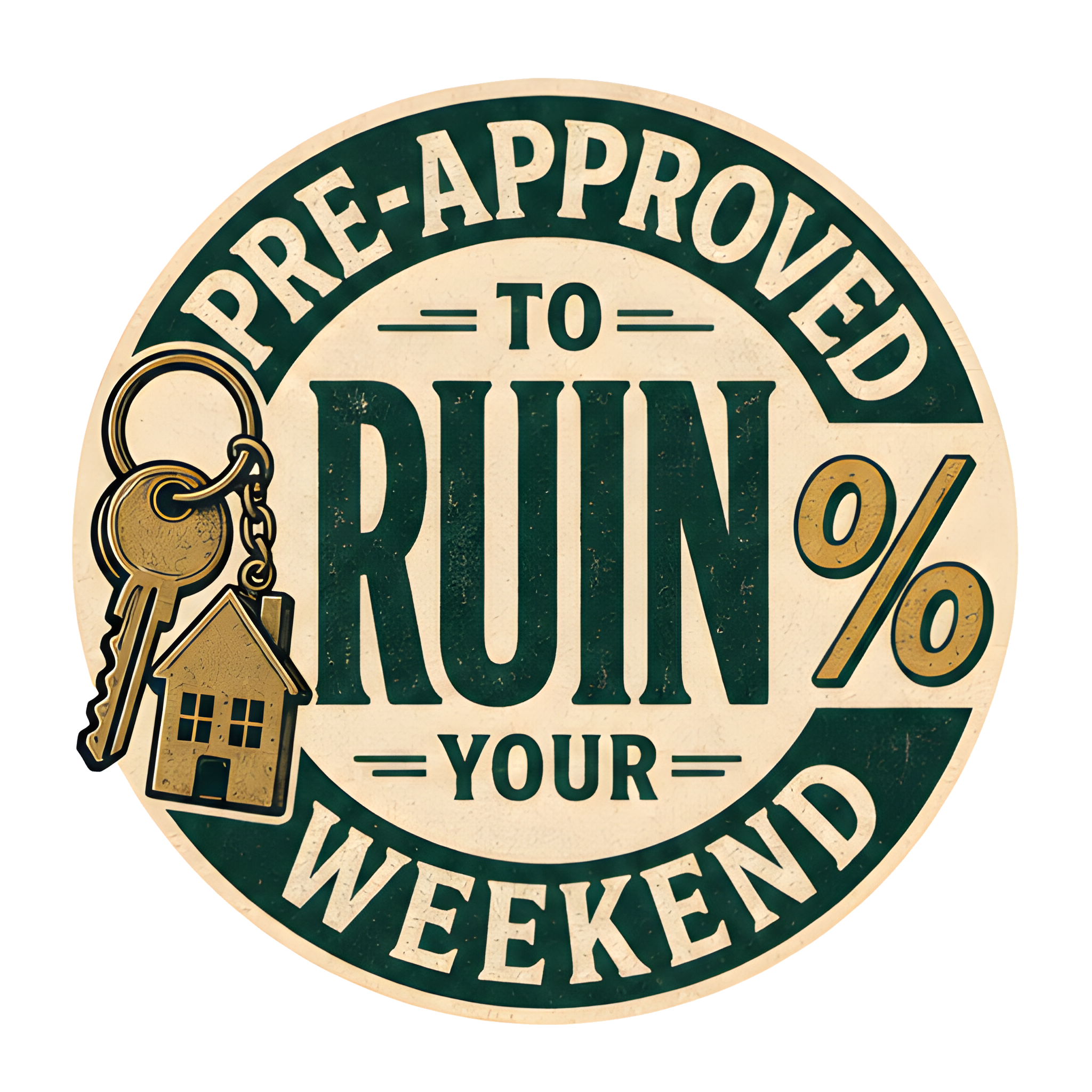 PRE-APPROVED TO RUIN YOUR WEEKEND