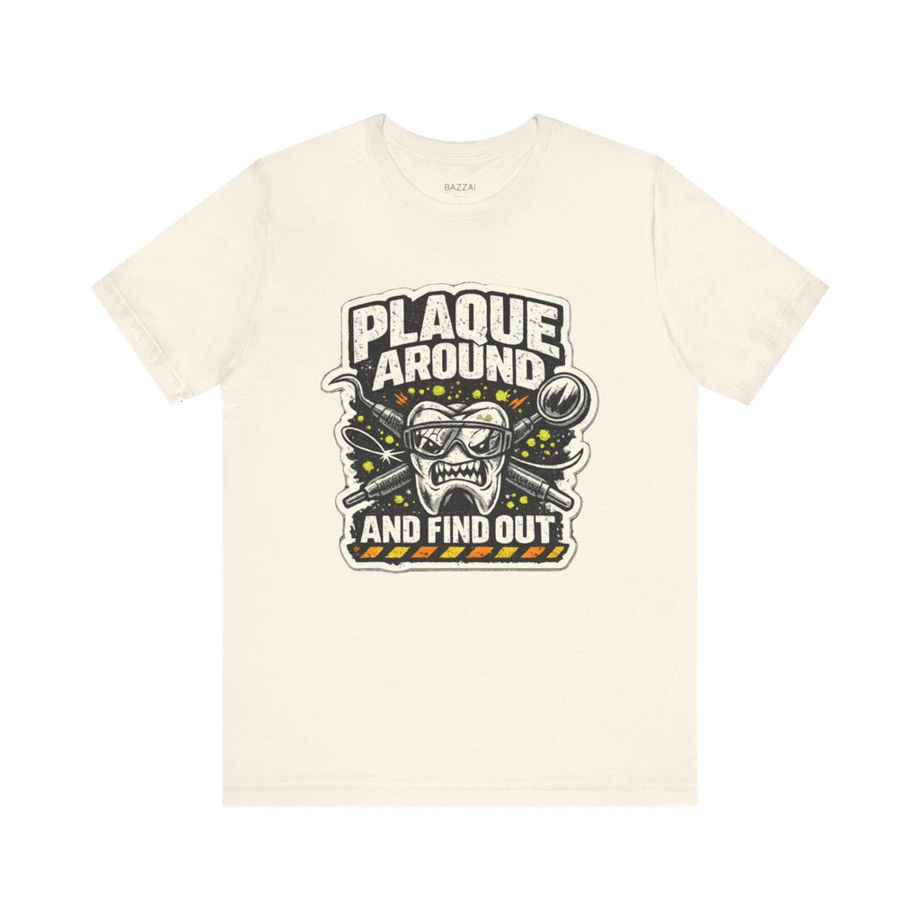 Dental Humor T-Shirt — Plaque Around and Find Out — t-shirt design by Hank