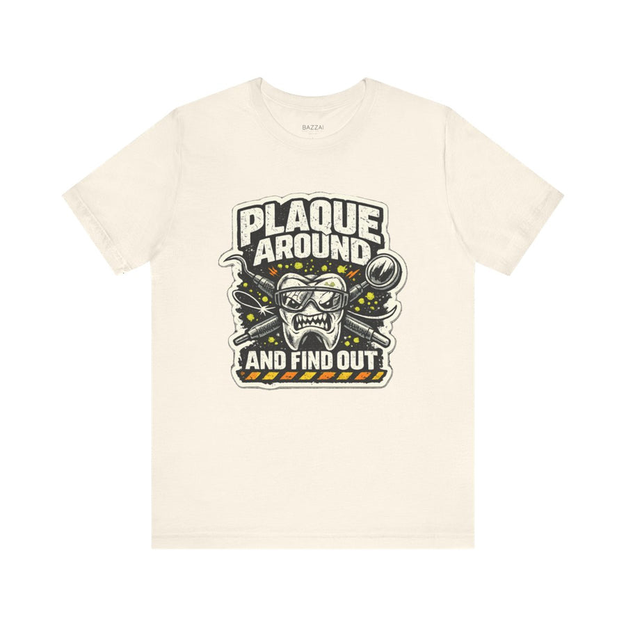 Dental Humor T-Shirt — Plaque Around and Find Out