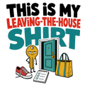 THIS IS MY LEAVING-THE-HOUSE SHIRT