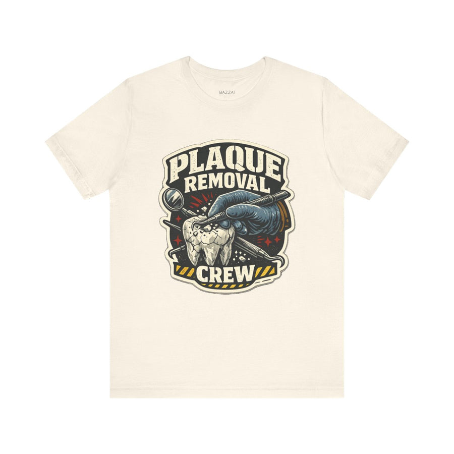 Dental Assistant T-Shirt — Plaque Removal Crew