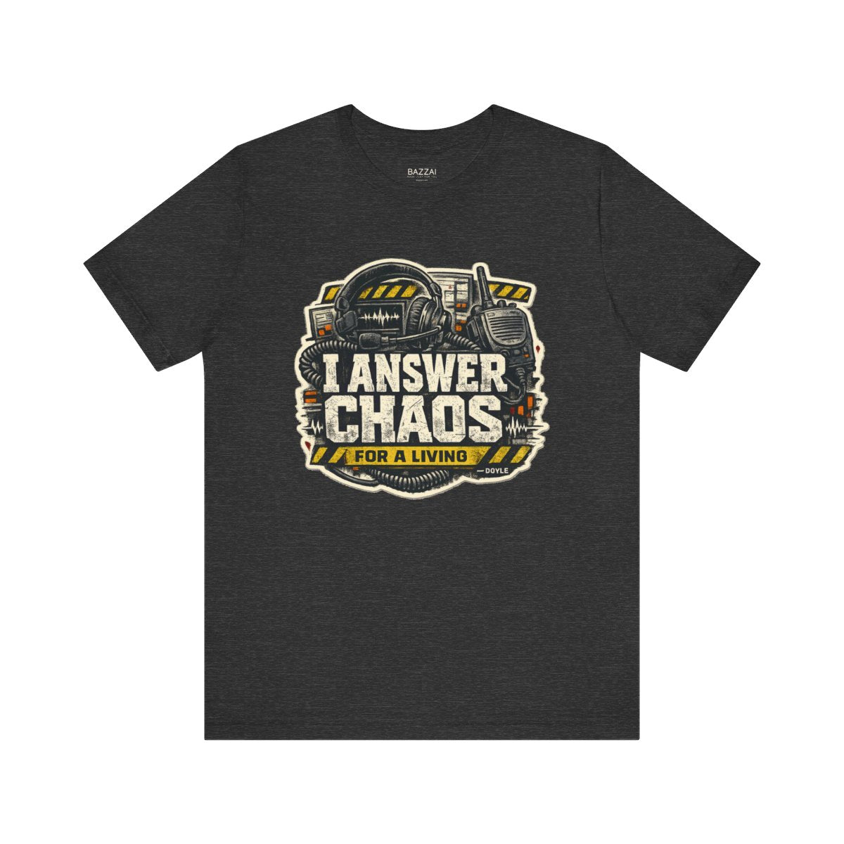 Comm Center T-Shirt — I Answer Chaos for a Living — t-shirt design by Hank