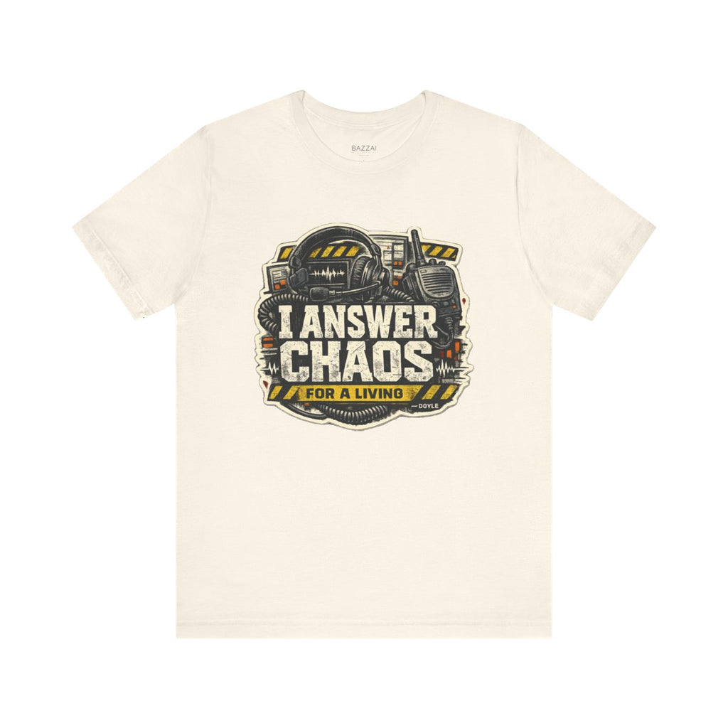 Comm Center T-Shirt — I Answer Chaos for a Living — t-shirt design by Hank