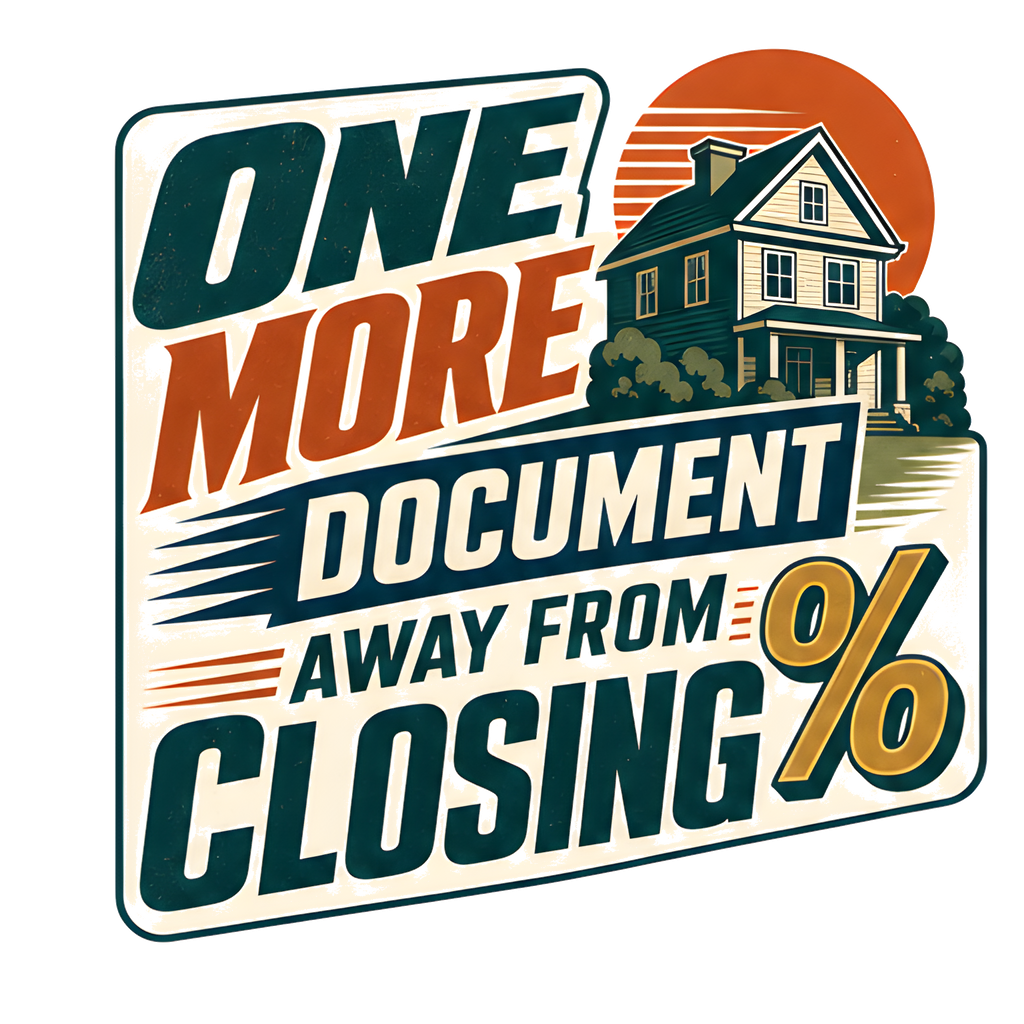 ONE MORE DOCUMENT AWAY FROM CLOSING