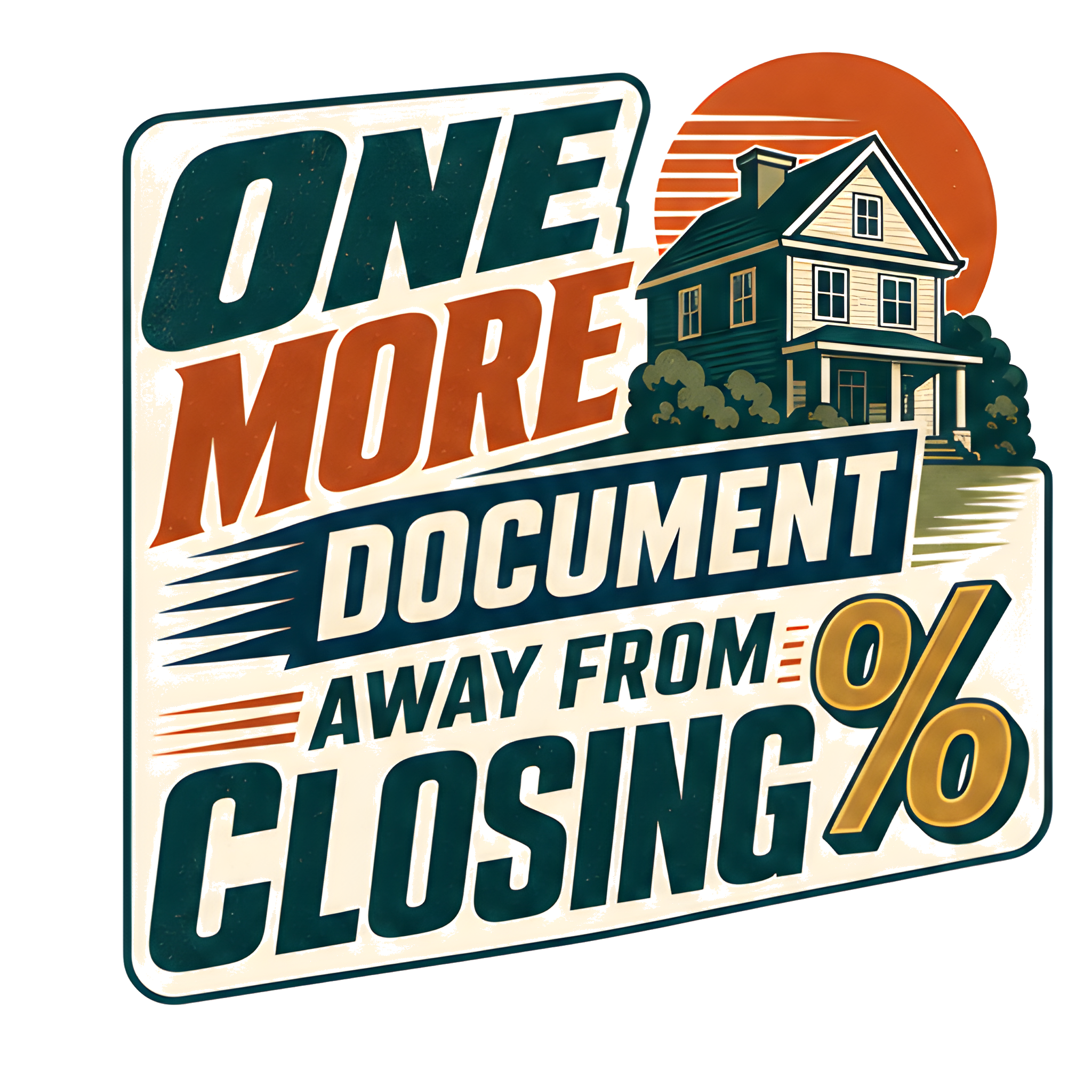 ONE MORE DOCUMENT AWAY FROM CLOSING