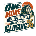 ONE MORE DOCUMENT AWAY FROM CLOSING