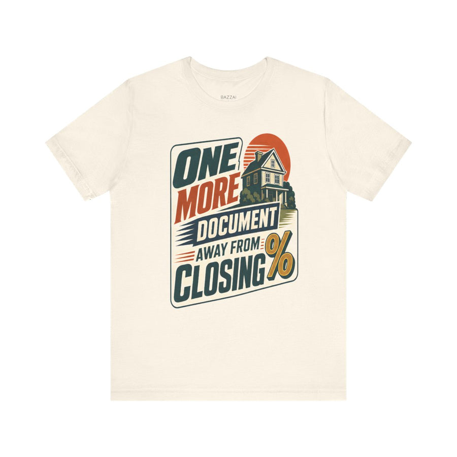 Mortgage Loan Officer T-Shirt — One More Document Away from Closing