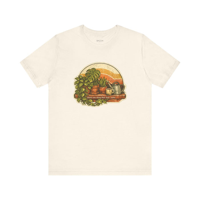 Plant Lover Humor T-Shirt — Plants Are Doing Their Best. Same.