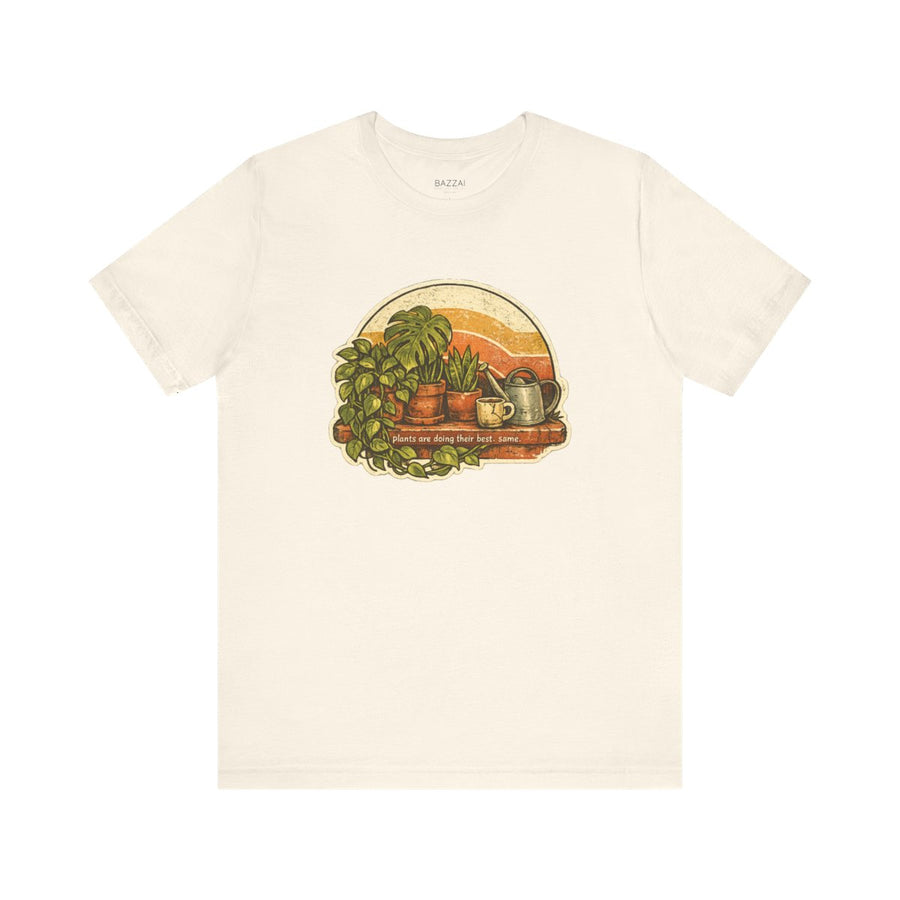 Plant Lover Humor T-Shirt — Plants Are Doing Their Best. Same.