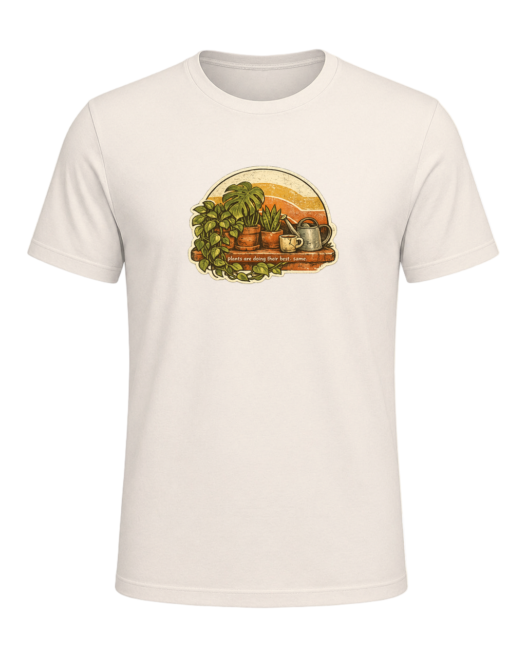 Plants Are Doing Their Best. Same. Tee — Natural