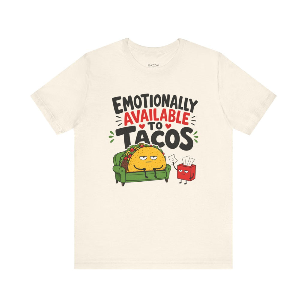Funny Taco T-Shirt — Emotionally Available to Tacos — t-shirt design