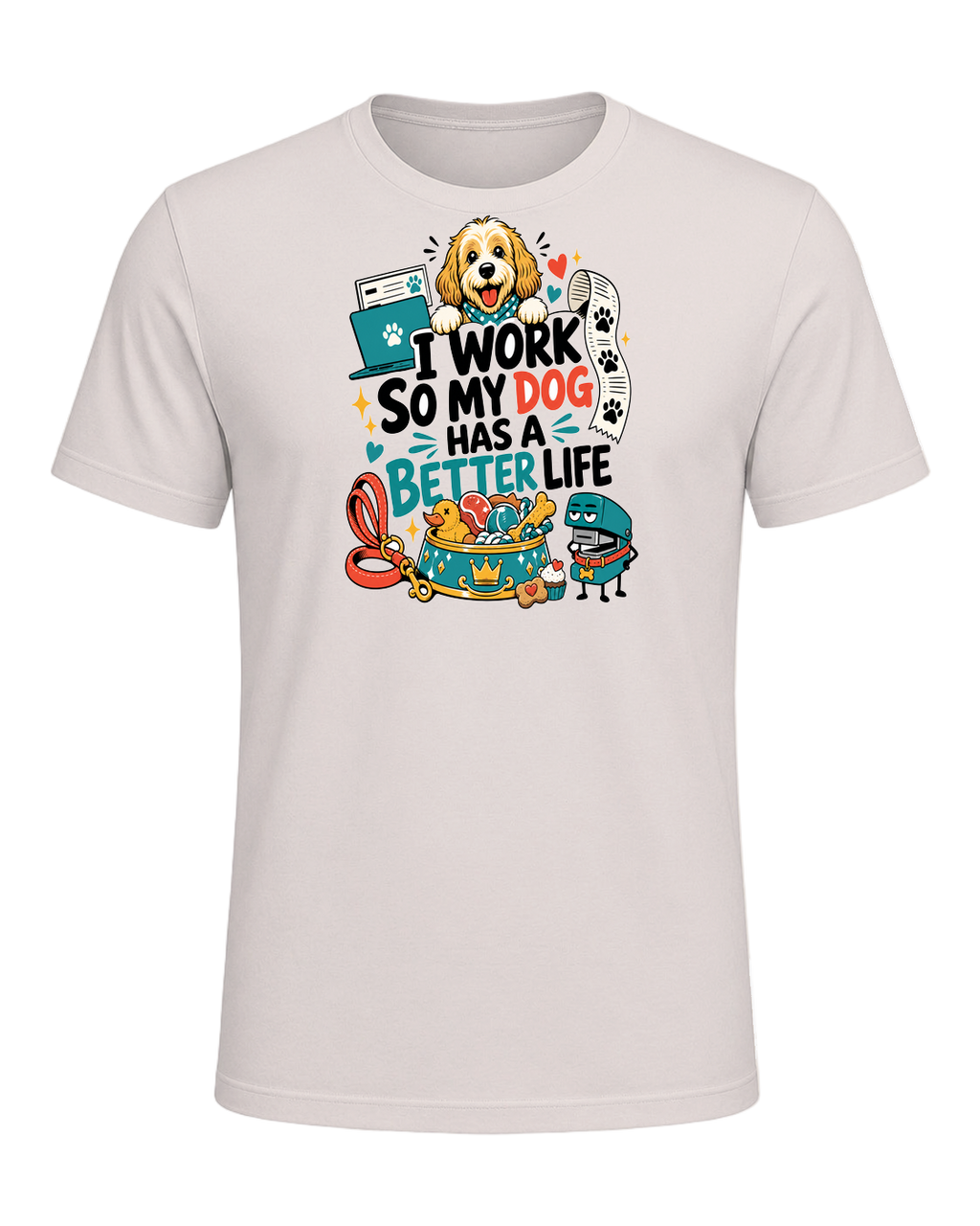 I WORK SO MY DOG HAS A BETTER LIFE — Heather Dust