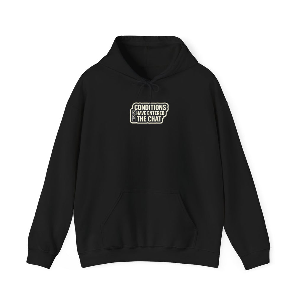 CONDITIONS HAVE ENTERED THE CHAT Hoodie — Black