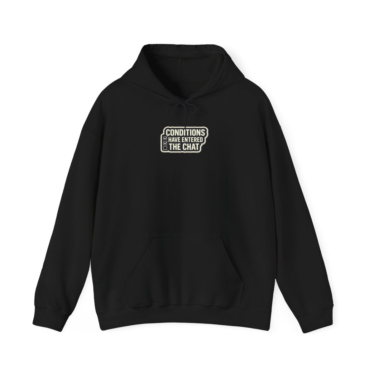 CONDITIONS HAVE ENTERED THE CHAT Hoodie — Black