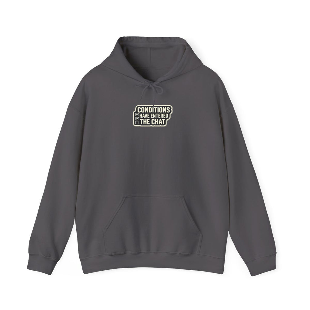 CONDITIONS HAVE ENTERED THE CHAT Hoodie — Charcoal
