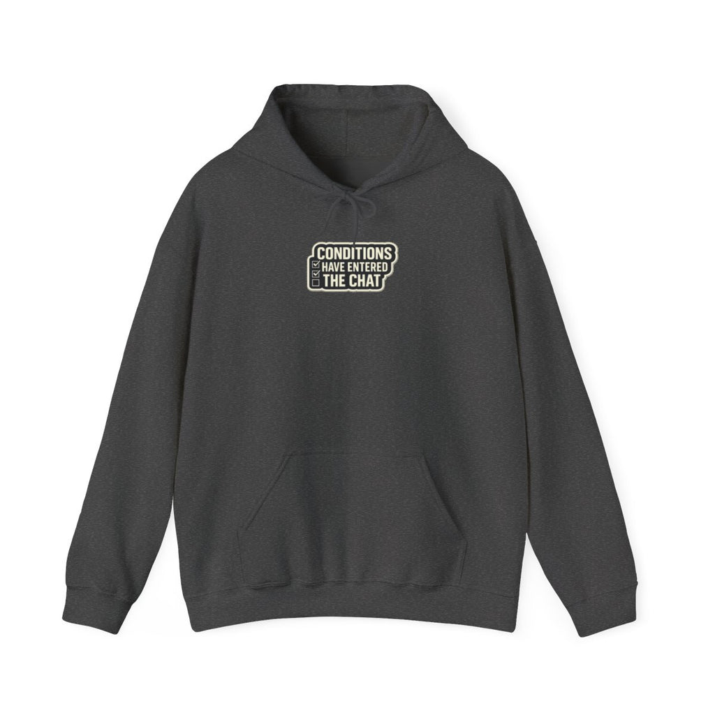 CONDITIONS HAVE ENTERED THE CHAT Hoodie — Dark Heather