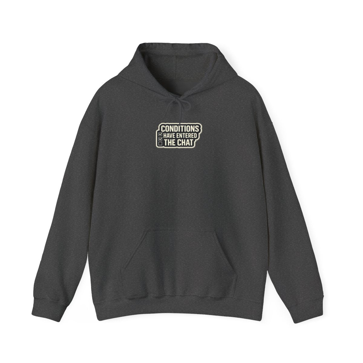 CONDITIONS HAVE ENTERED THE CHAT Hoodie — Dark Heather
