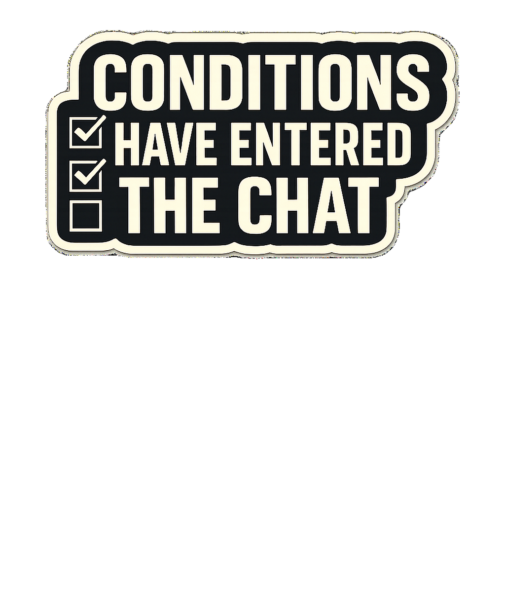 CONDITIONS HAVE ENTERED THE CHAT Hoodie