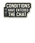 CONDITIONS HAVE ENTERED THE CHAT Hoodie