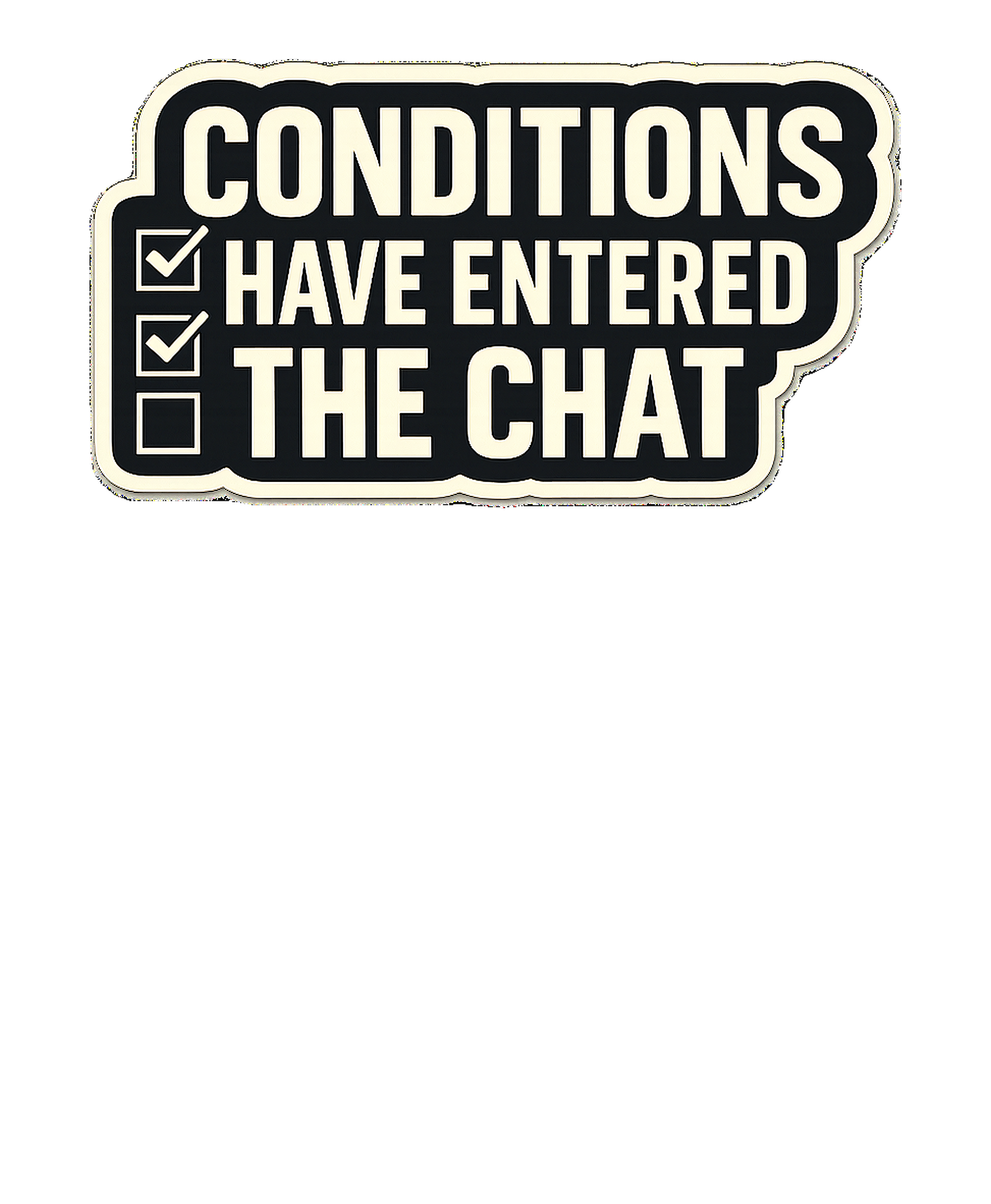 CONDITIONS HAVE ENTERED THE CHAT Hoodie