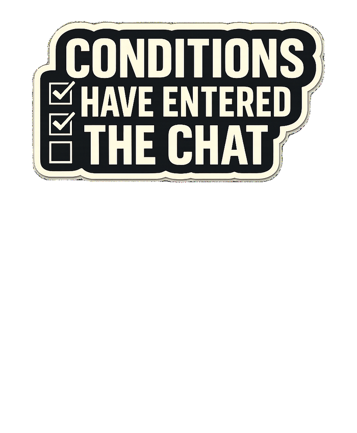 CONDITIONS HAVE ENTERED THE CHAT Hoodie