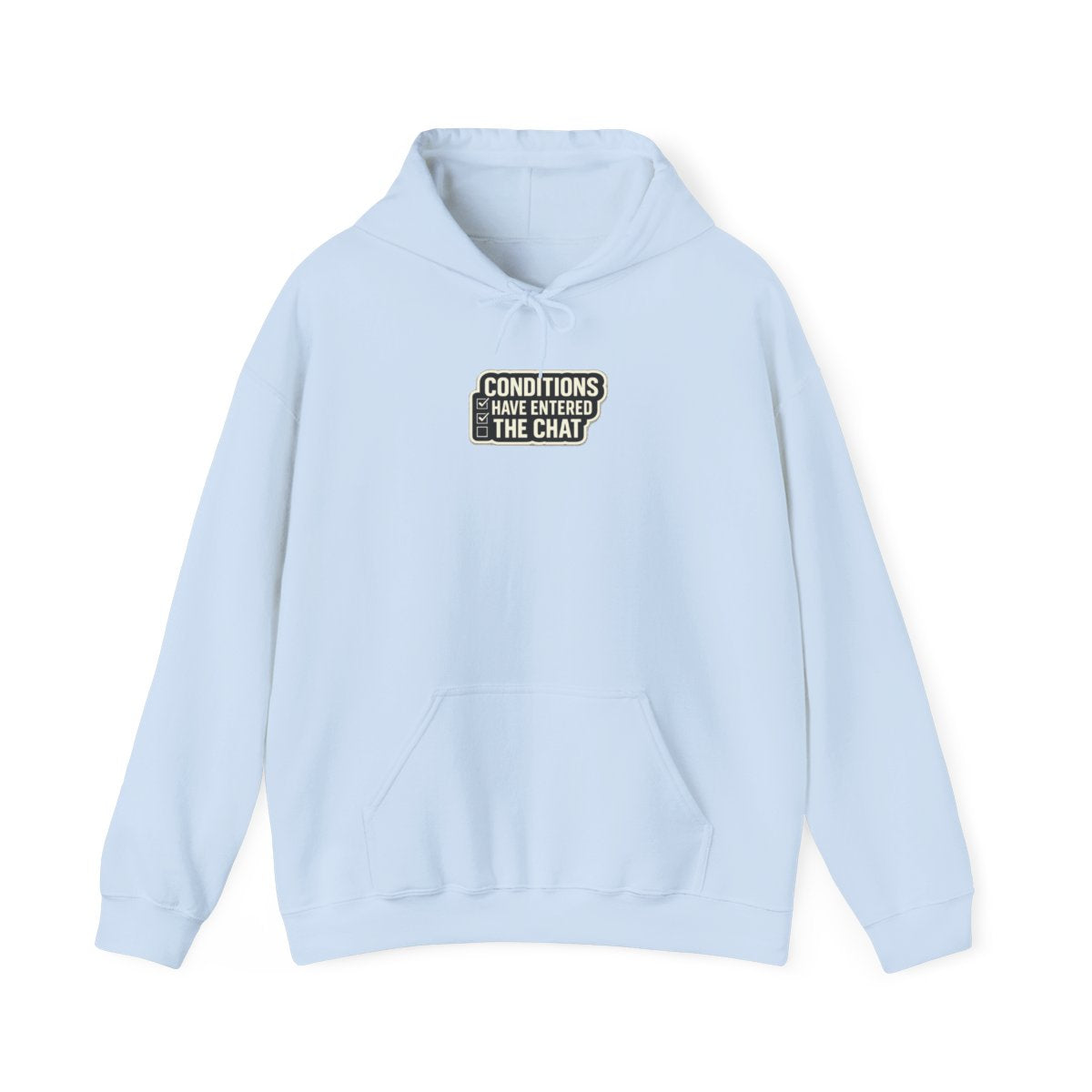 CONDITIONS HAVE ENTERED THE CHAT Hoodie — Light Blue