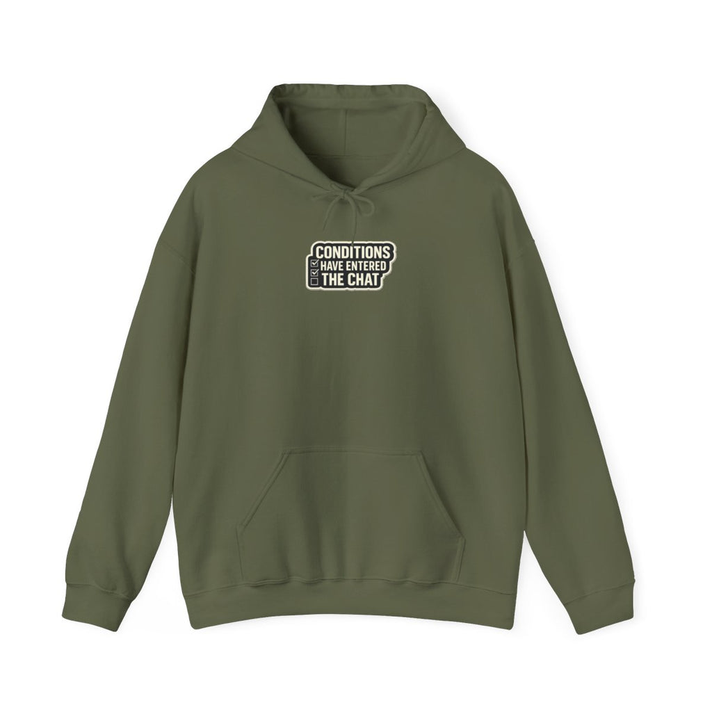 CONDITIONS HAVE ENTERED THE CHAT Hoodie — Military Green