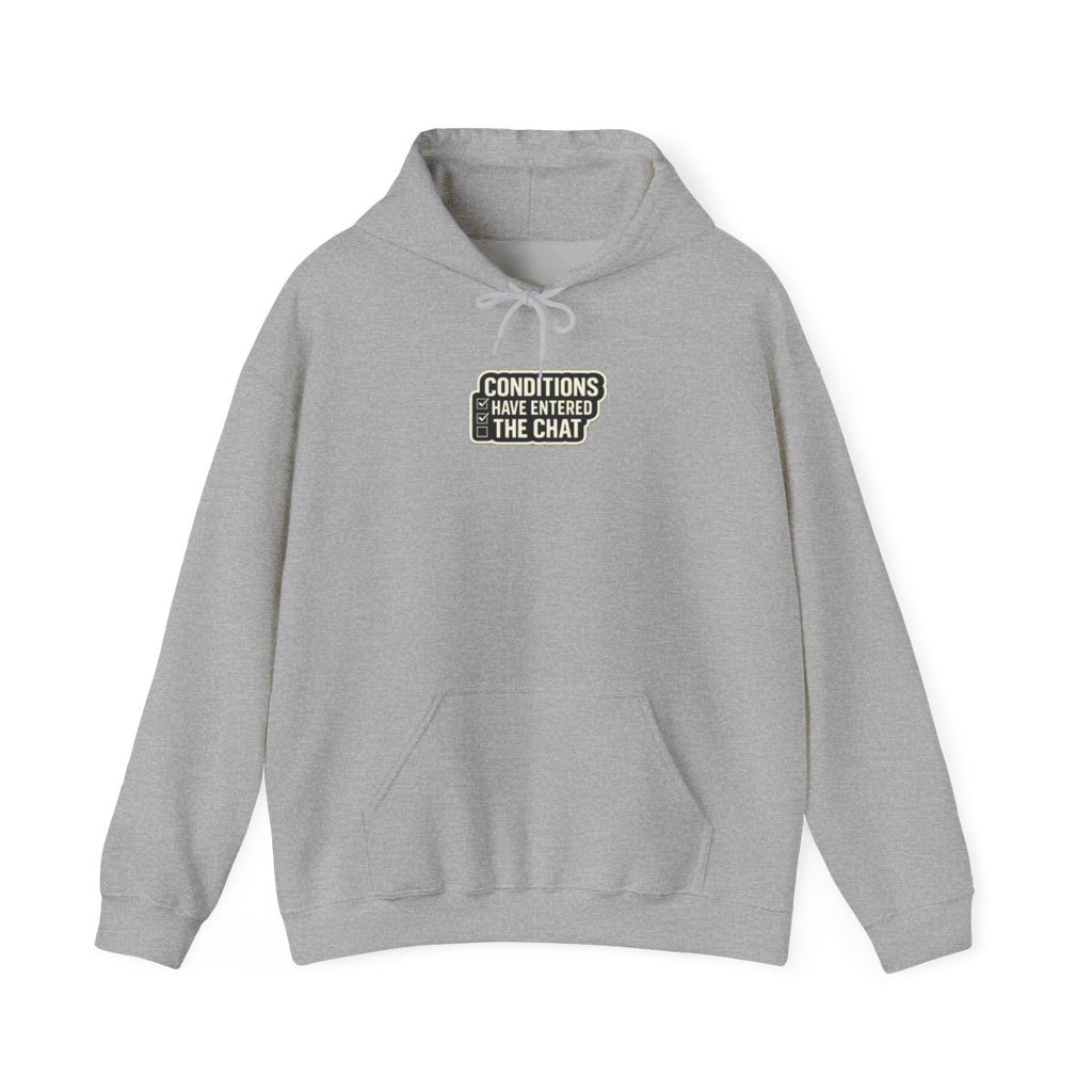 CONDITIONS HAVE ENTERED THE CHAT Hoodie — Sport Grey