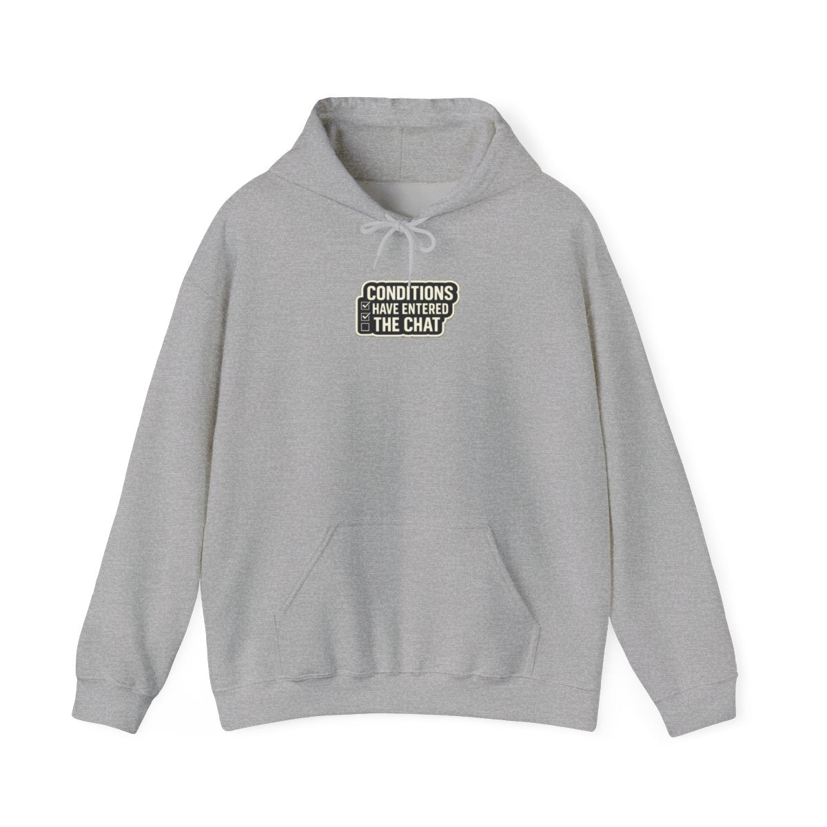 CONDITIONS HAVE ENTERED THE CHAT Hoodie — Sport Grey