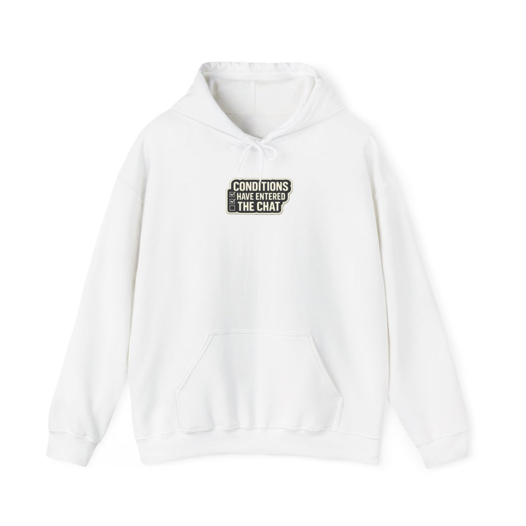 CONDITIONS HAVE ENTERED THE CHAT Hoodie — White