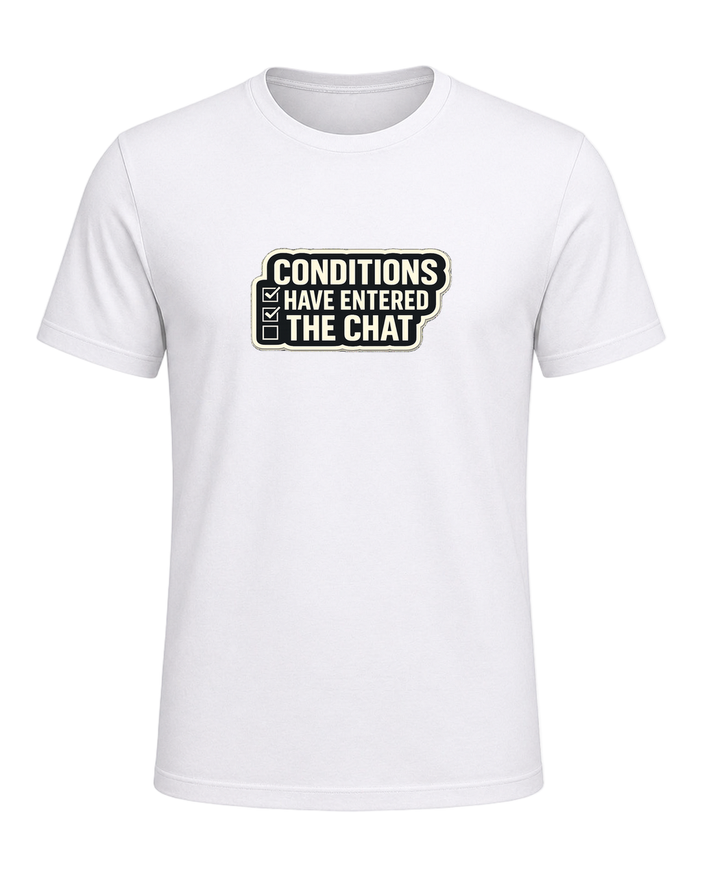 CONDITIONS HAVE ENTERED THE CHAT — White
