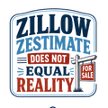 ZILLOW ZESTIMATE DOES NOT EQUAL REALITY
