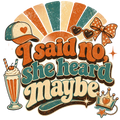 I said no, she heard maybe