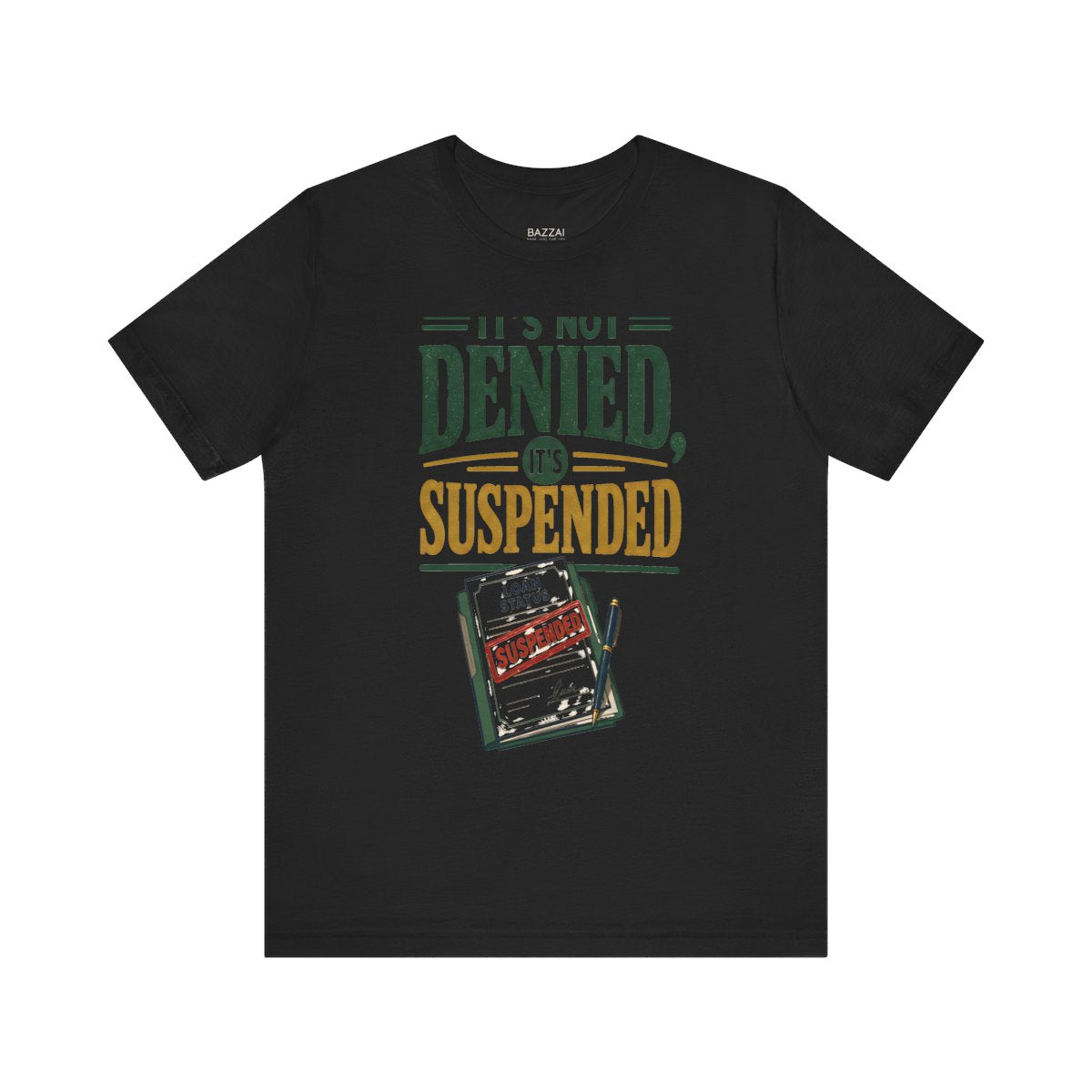 Funny Mortgage T-Shirt — It's Not Denied, It's Suspended — mortgage t-shirt design