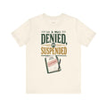 Funny Mortgage T-Shirt — It's Not Denied, It's Suspended — mortgage t-shirt design