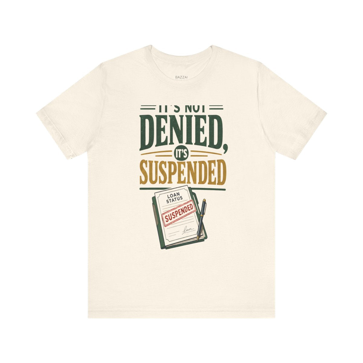Funny Mortgage T-Shirt — It's Not Denied, It's Suspended — mortgage t-shirt design