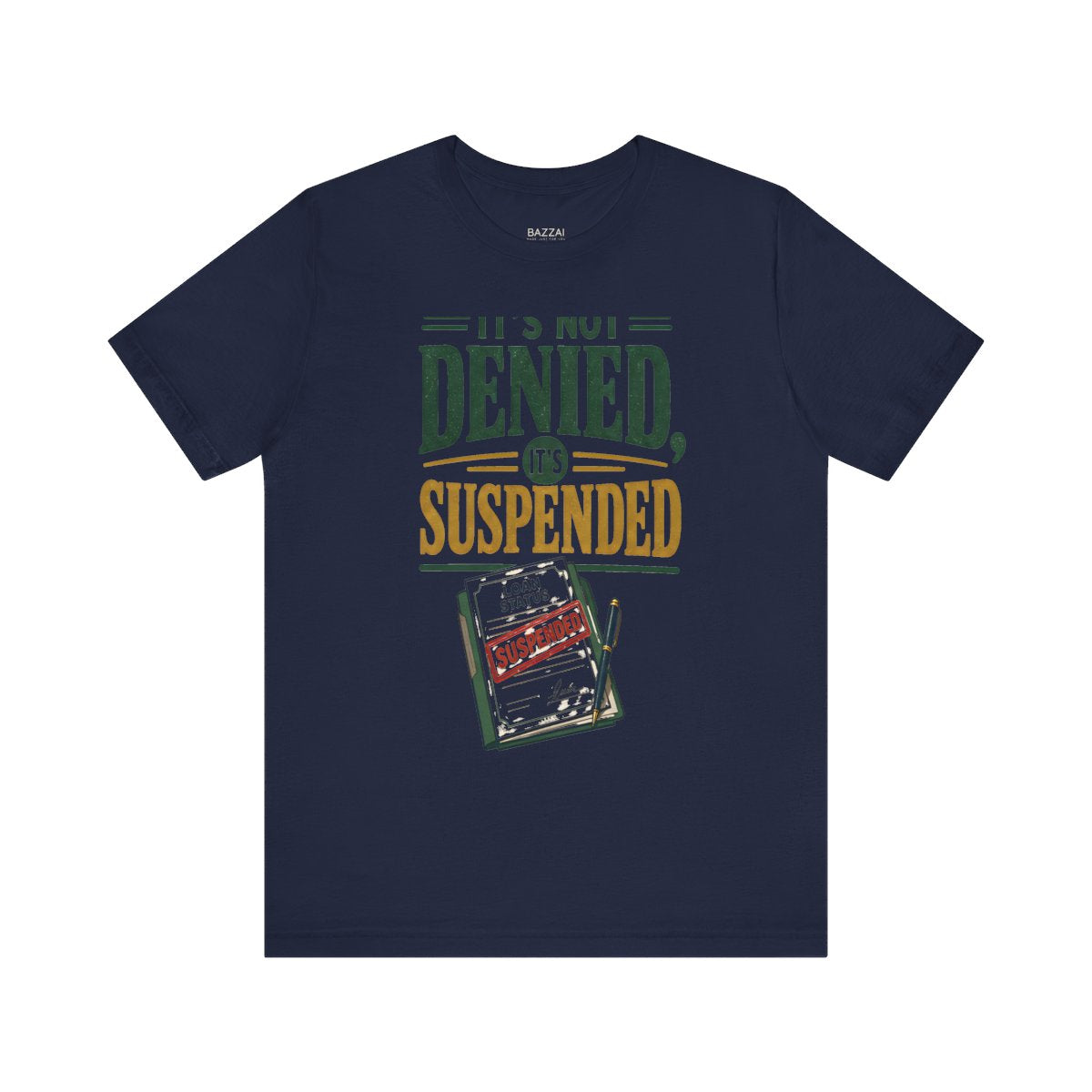 Funny Mortgage T-Shirt — It's Not Denied, It's Suspended — mortgage t-shirt design