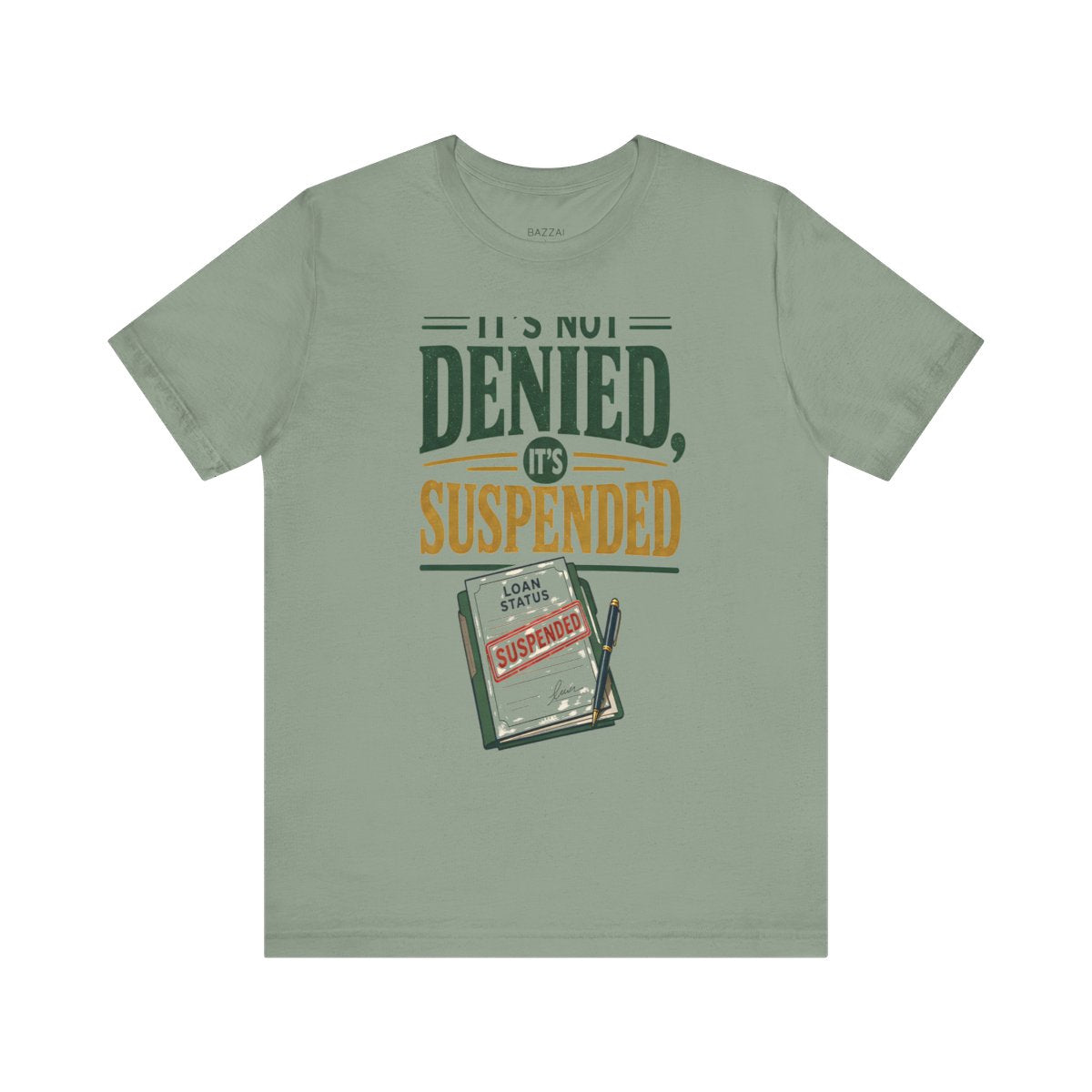 Funny Mortgage T-Shirt — It's Not Denied, It's Suspended — mortgage t-shirt design