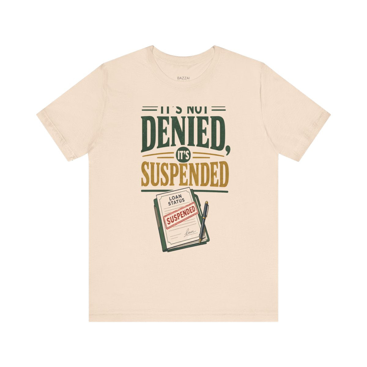 Funny Mortgage T-Shirt — It's Not Denied, It's Suspended — mortgage t-shirt design