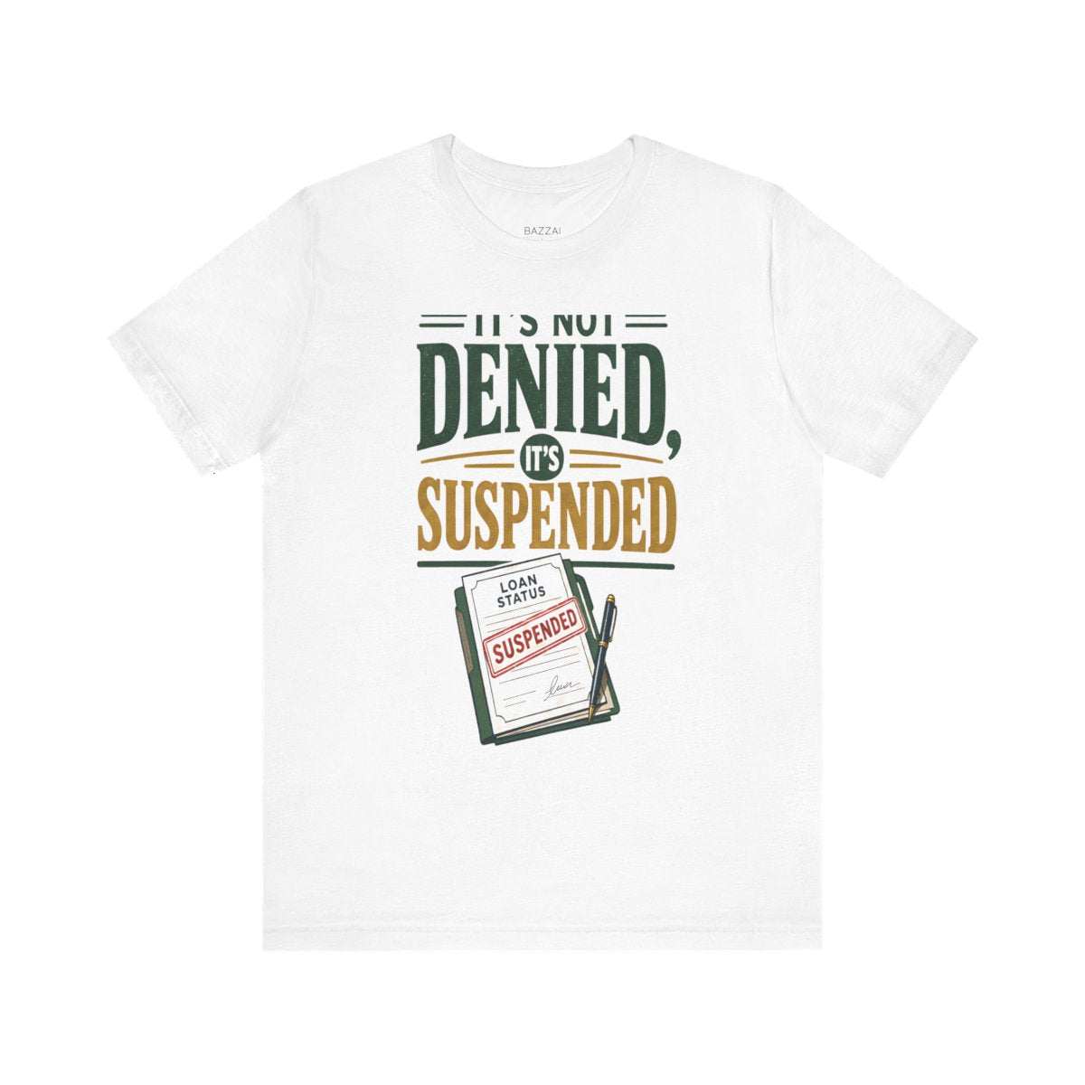 Funny Mortgage T-Shirt — It's Not Denied, It's Suspended — mortgage t-shirt design
