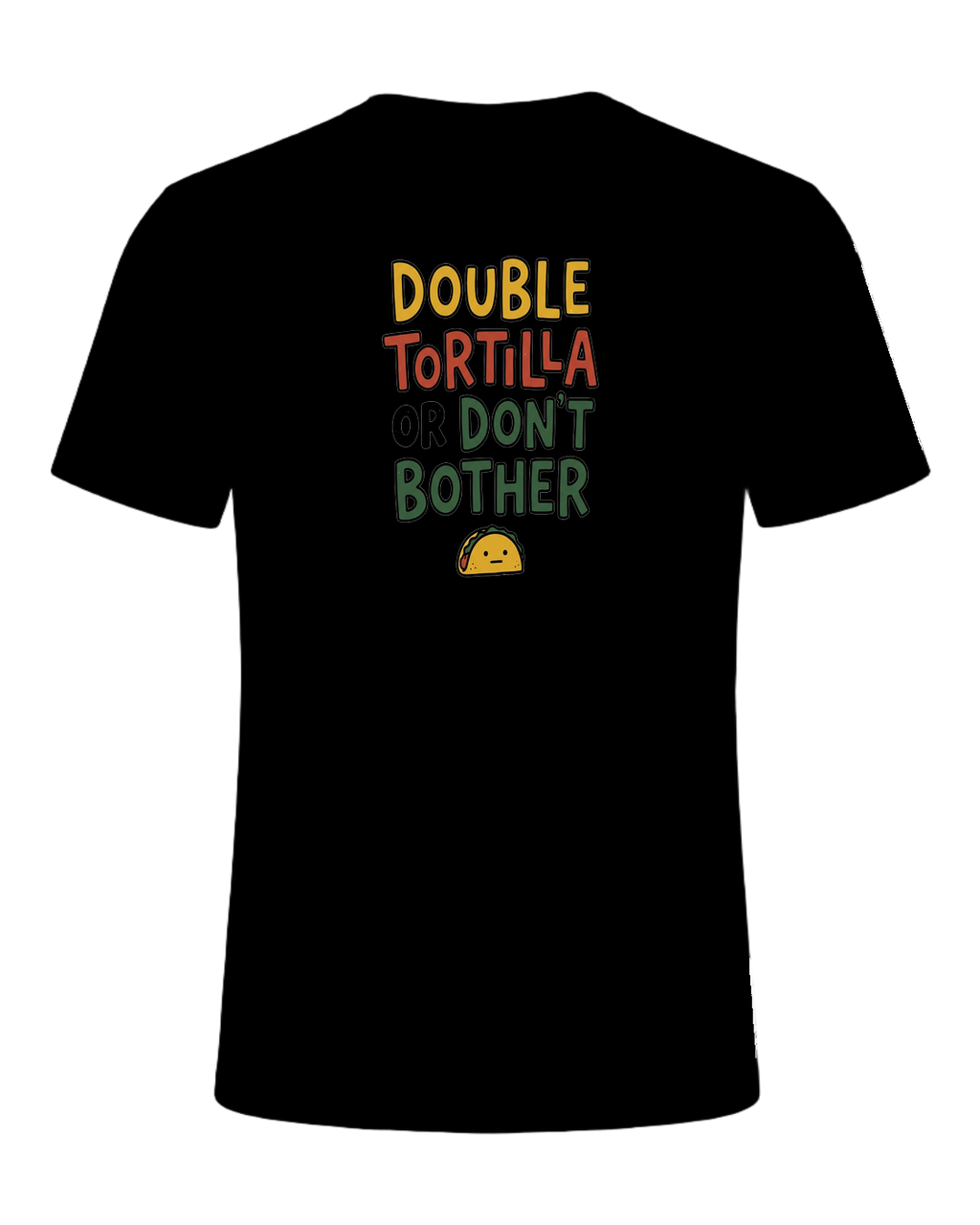 DOUBLE TORTILLA OR DON'T BOTHER — Black