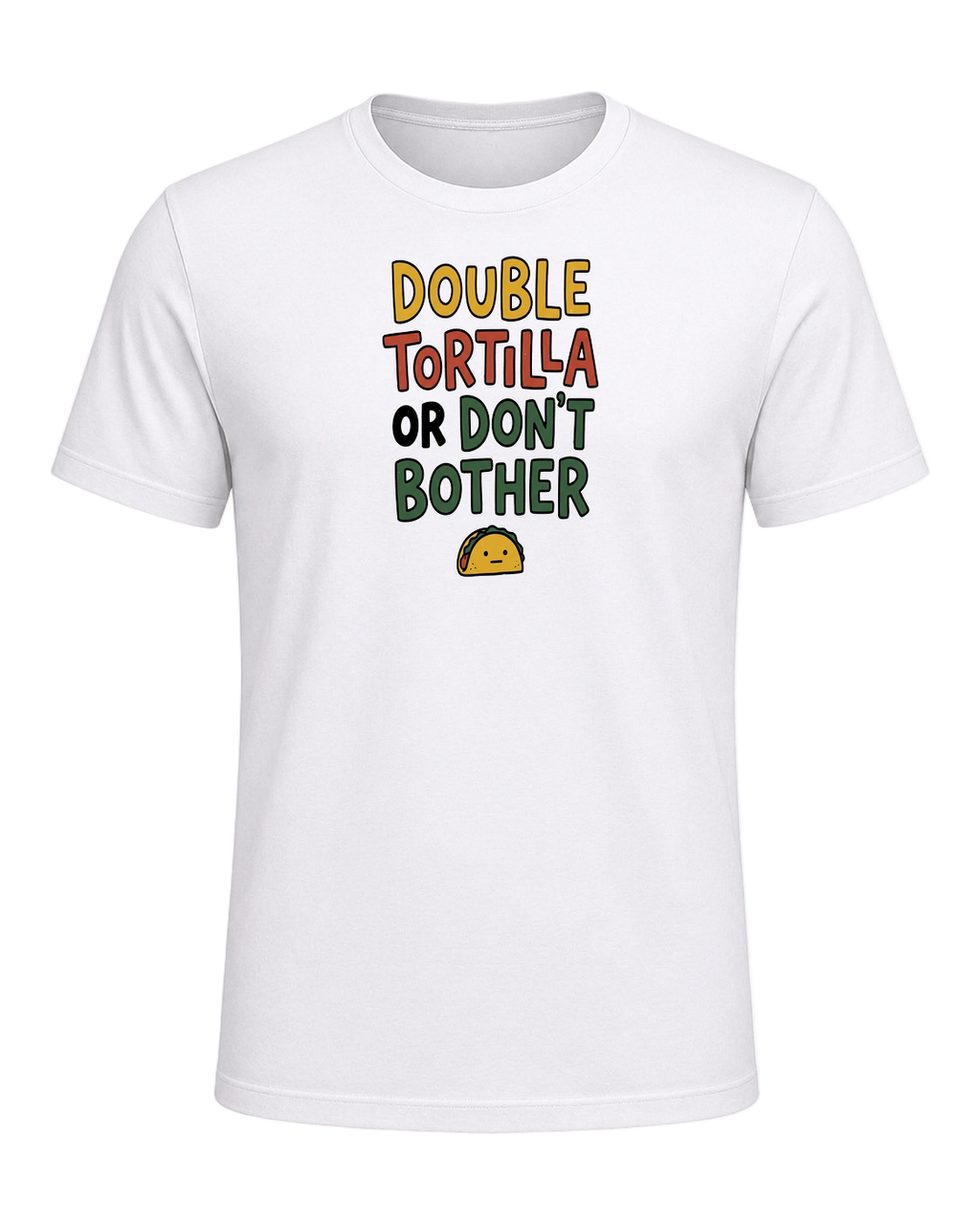 DOUBLE TORTILLA OR DON'T BOTHER — White