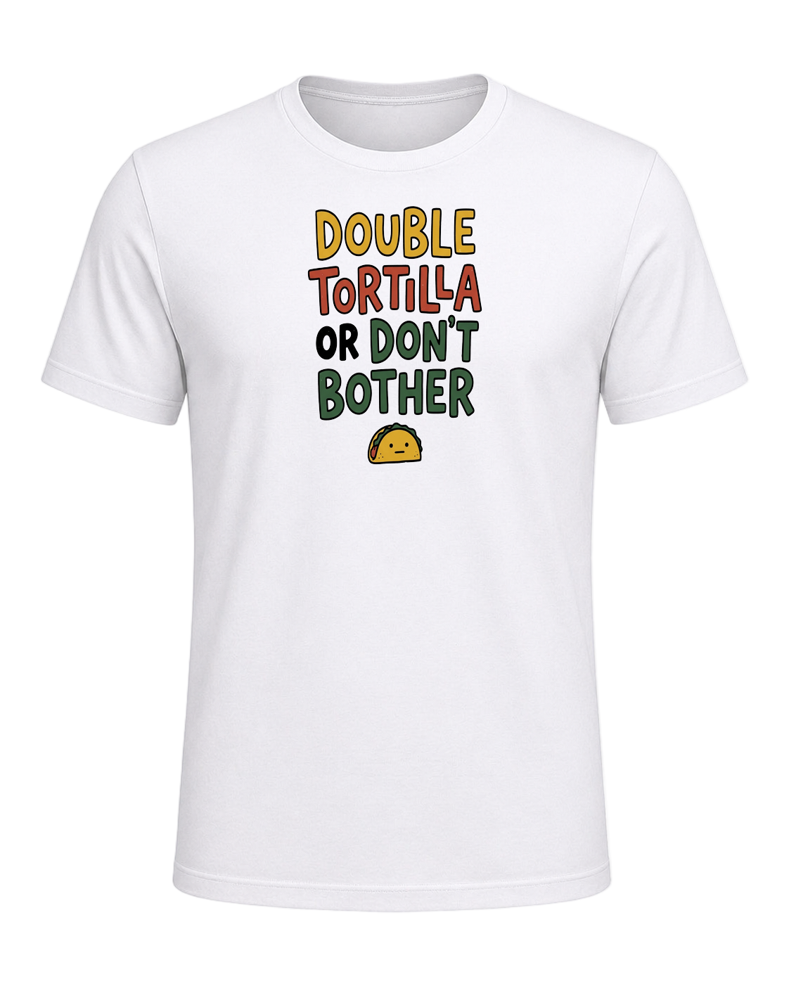 DOUBLE TORTILLA OR DON'T BOTHER — White