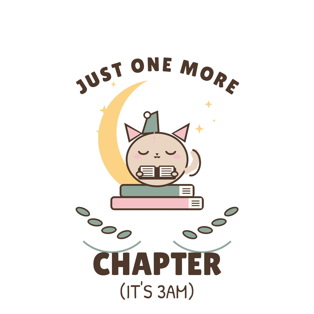 JUST ONE MORE CHAPTER (IT'S 3AM)