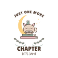 JUST ONE MORE CHAPTER (IT'S 3AM)
