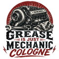 Grease is just mechanic cologne