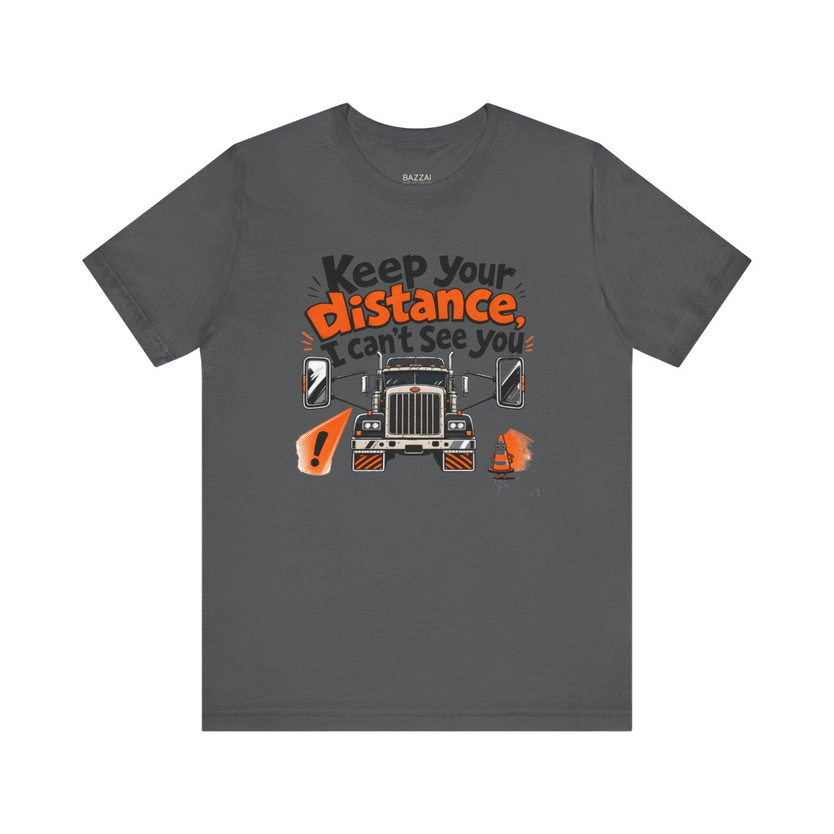 Trucking Life T-Shirt — Keep Your Distance, I Can't See You — t-shirt design